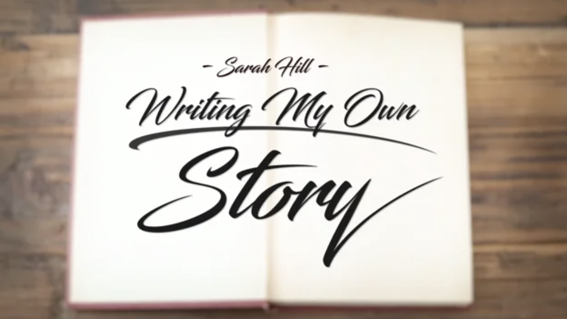 Sarah Hill: Writing My Own Story Video